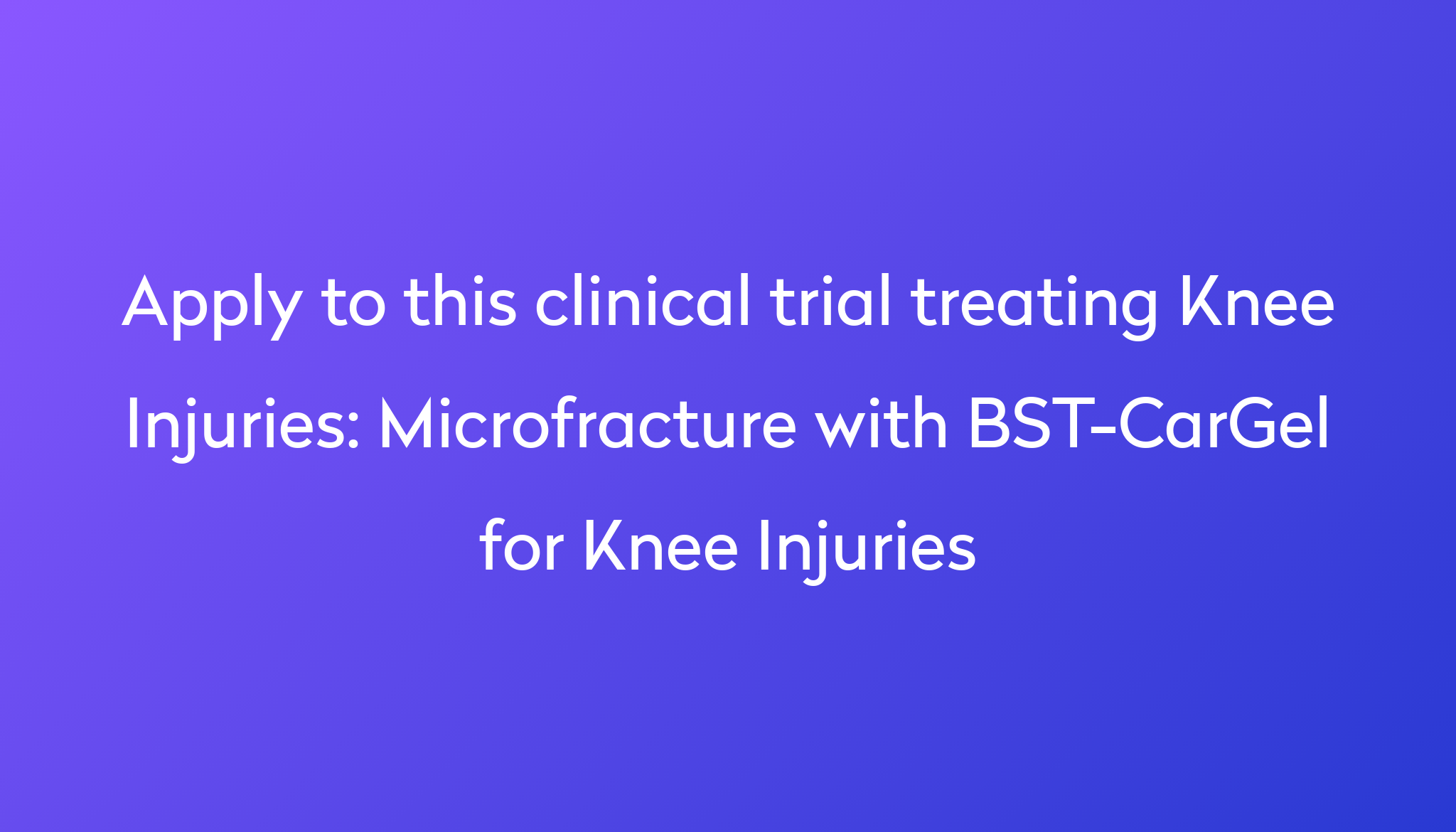 Microfracture With BST CarGel For Knee Injuries Clinical Trial 2024 Power